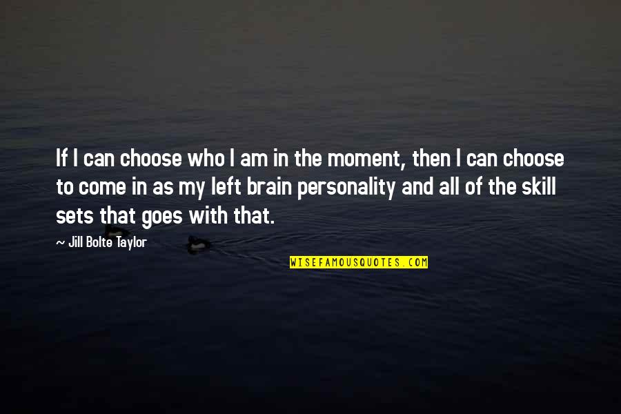 Mechel Quotes By Jill Bolte Taylor: If I can choose who I am in Mechel Quotes By Jill Bolte Taylor: If I can choose who I am in