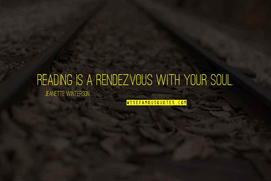 Mechelle Vinson Quotes By Jeanette Winterson: Reading is a rendezvous with your soul.