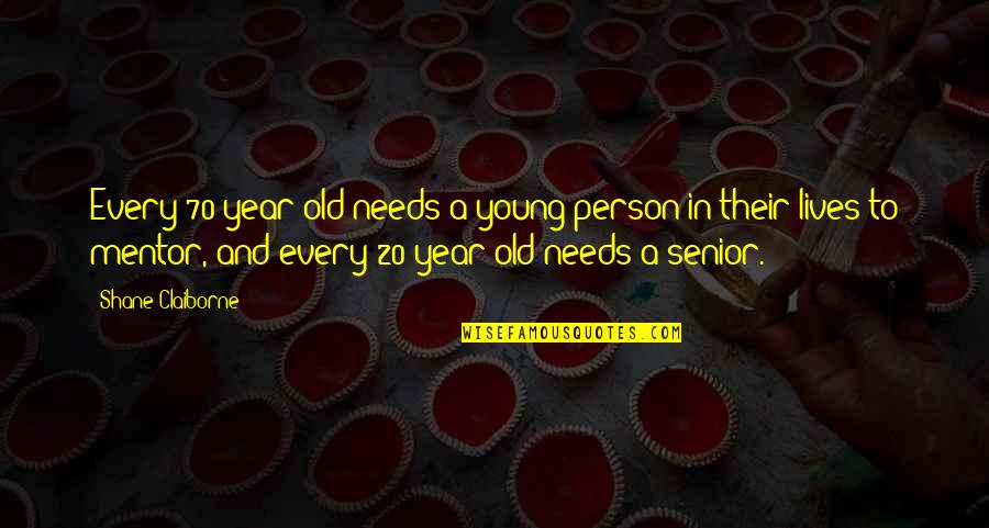 Mechelse Hoen Quotes By Shane Claiborne: Every 70-year-old needs a young person in their