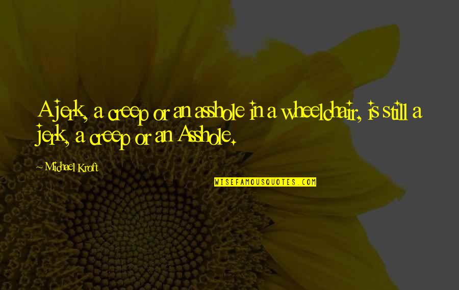 Mechem Car Quotes By Michael Kroft: A jerk, a creep or an asshole in Mechem Car Quotes By Michael Kroft: A jerk, a creep or an asshole in