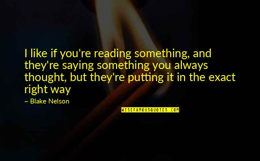 Mechem Ntw 20 Quotes By Blake Nelson: I like if you're reading something, and they're Mechem Ntw 20 Quotes By Blake Nelson: I like if you're reading something, and they're