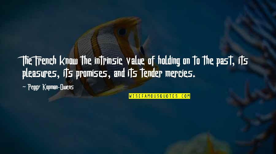 Mecheri Quotes By Peggy Kopman-Owens: The French know the intrinsic value of holding Mecheri Quotes By Peggy Kopman-Owens: The French know the intrinsic value of holding