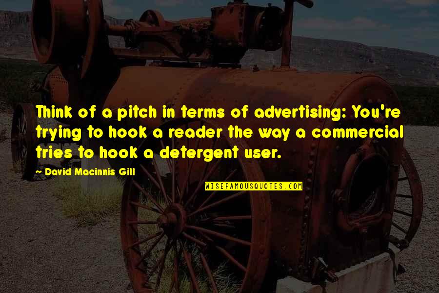 Mecheria Font Quotes By David Macinnis Gill: Think of a pitch in terms of advertising: