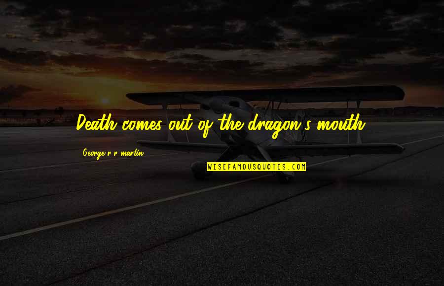Mecheria Youtube Quotes By George R R Martin: Death comes out of the dragon's mouth. Mecheria Youtube Quotes By George R R Martin: Death comes out of the dragon's mouth.