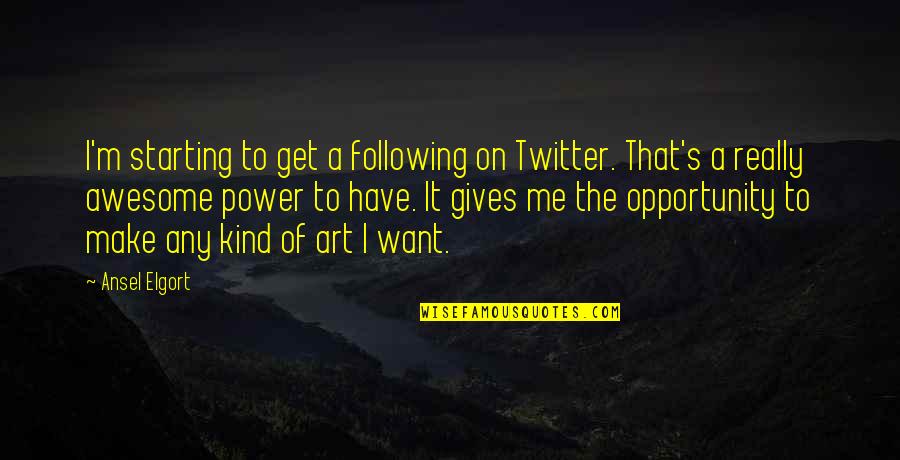 Mechero En Quotes By Ansel Elgort: I'm starting to get a following on Twitter.