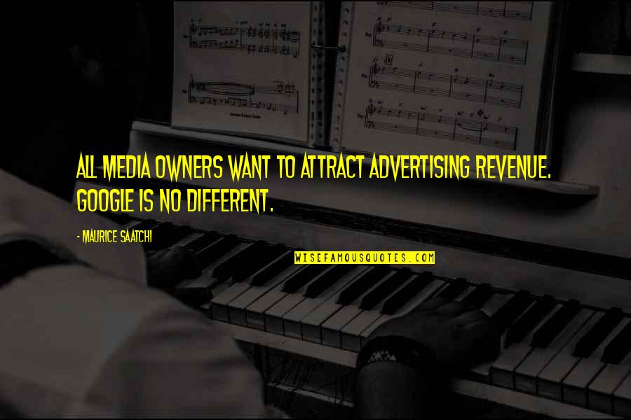 Mechinal Quotes By Maurice Saatchi: All media owners want to attract advertising revenue.