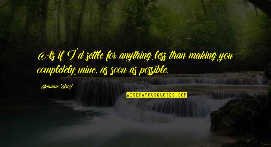 Mechita Renaissance Quotes By Jeaniene Frost: As if I'd settle for anything less than Mechita Renaissance Quotes By Jeaniene Frost: As if I'd settle for anything less than