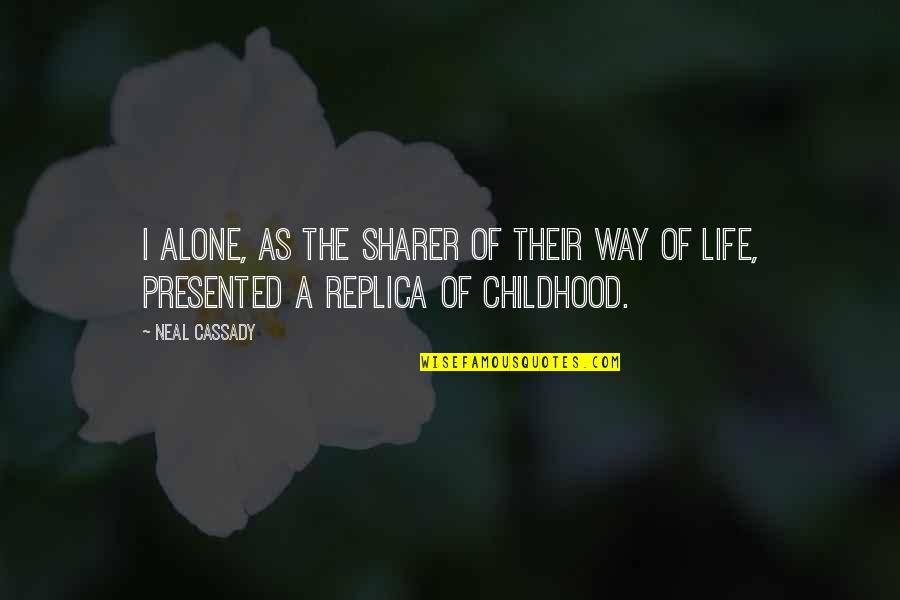 Mechita Renaissance Quotes By Neal Cassady: I alone, as the sharer of their way