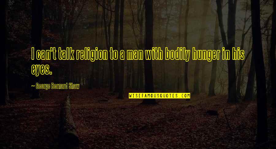 Mechita Shawl Quotes By George Bernard Shaw: I can't talk religion to a man with Mechita Shawl Quotes By George Bernard Shaw: I can't talk religion to a man with