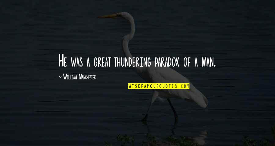 Mechita Shawl Quotes By William Manchester: He was a great thundering paradox of a Mechita Shawl Quotes By William Manchester: He was a great thundering paradox of a