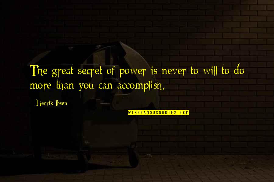 Mechita Song Quotes By Henrik Ibsen: The great secret of power is never to