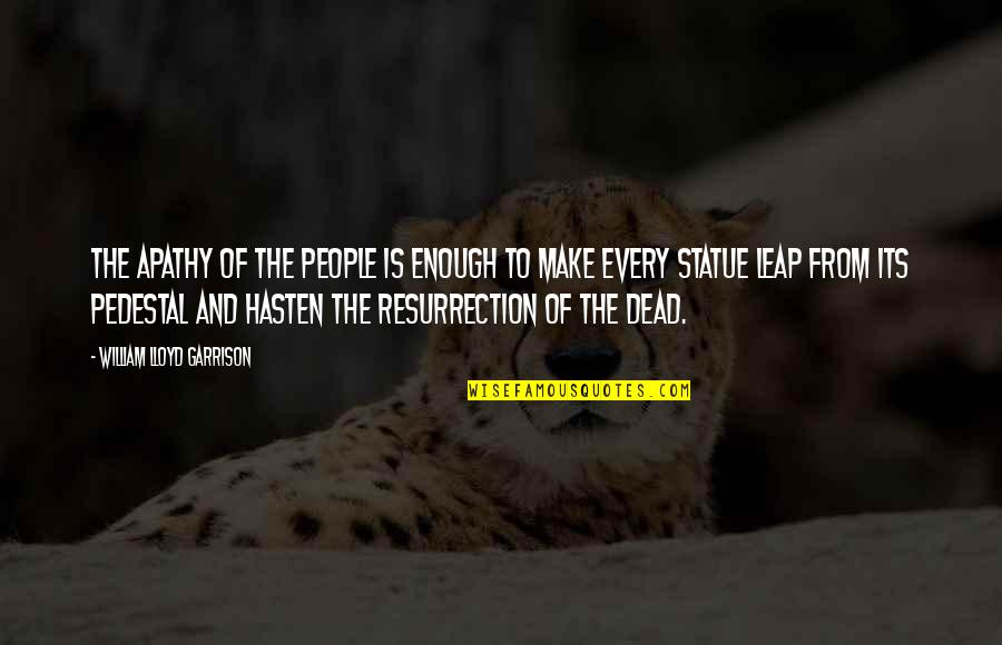Mechita Yarn Quotes By William Lloyd Garrison: The apathy of the people is enough to Mechita Yarn Quotes By William Lloyd Garrison: The apathy of the people is enough to
