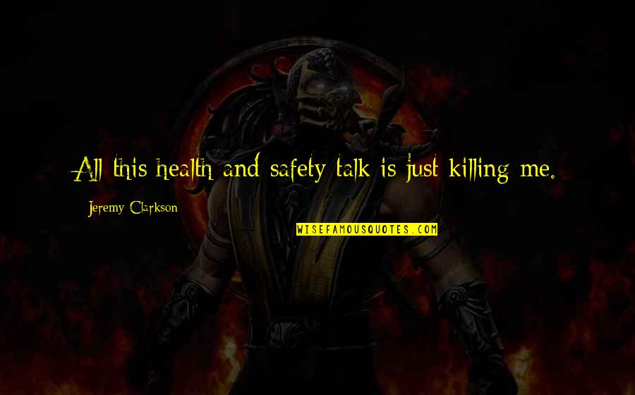 Mechomare Quotes By Jeremy Clarkson: All this health and safety talk is just Mechomare Quotes By Jeremy Clarkson: All this health and safety talk is just
