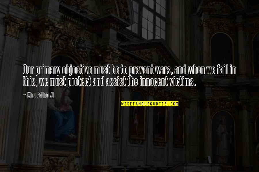 Mechomare Quotes By King Felipe VI: Our primary objective must be to prevent wars, Mechomare Quotes By King Felipe VI: Our primary objective must be to prevent wars,