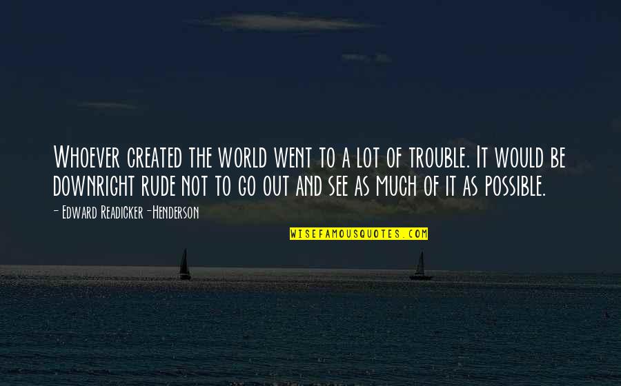 Mechon Quotes By Edward Readicker-Henderson: Whoever created the world went to a lot