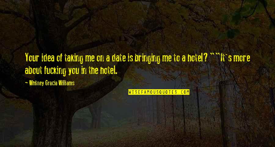 Mechri Abdellah Quotes By Whitney Gracia Williams: Your idea of taking me on a date