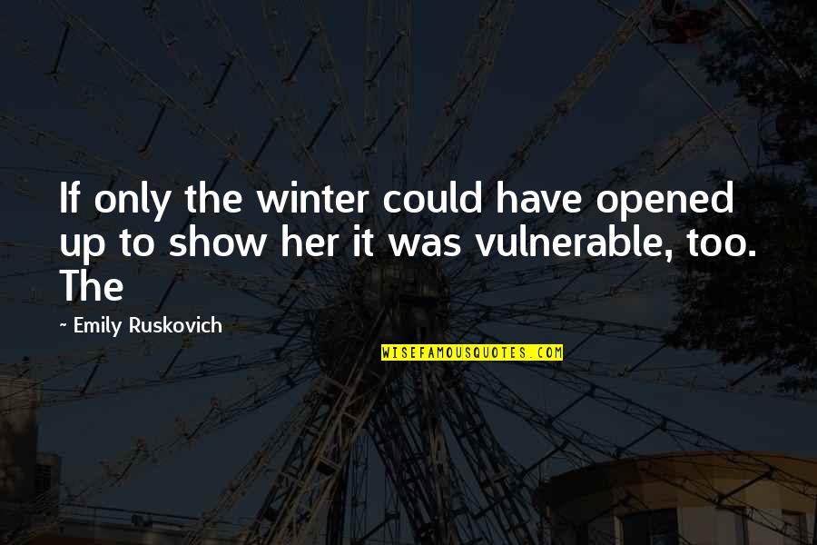 Mechromancer Quotes By Emily Ruskovich: If only the winter could have opened up