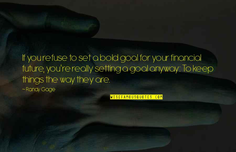 Mechteld Jansen Quotes By Randy Gage: If you refuse to set a bold goal Mechteld Jansen Quotes By Randy Gage: If you refuse to set a bold goal