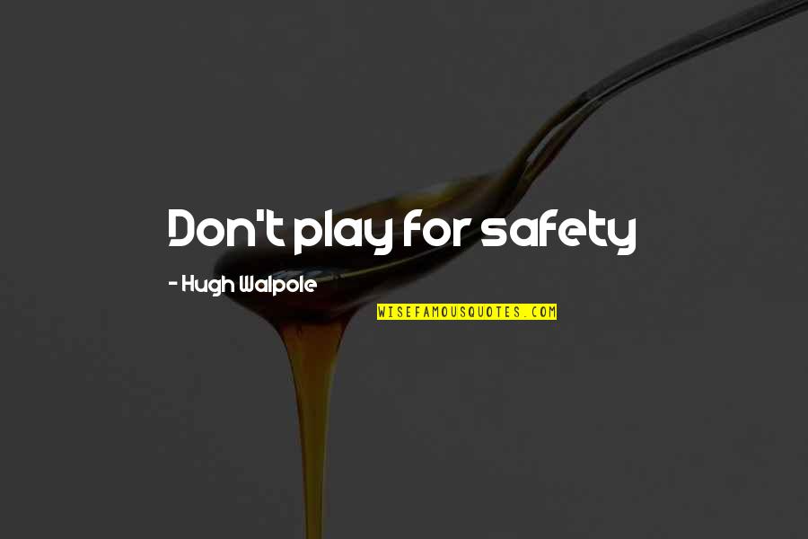 Mechthild Glaser Quotes By Hugh Walpole: Don't play for safety