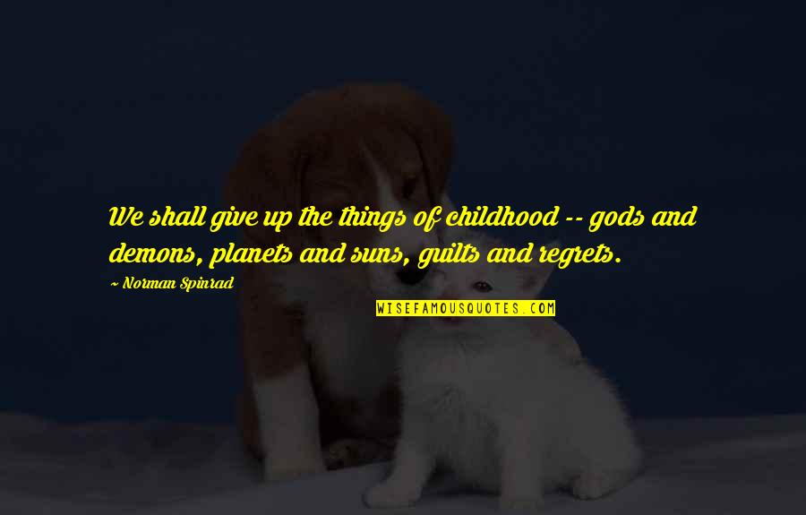 Mechthild Glaser Quotes By Norman Spinrad: We shall give up the things of childhood