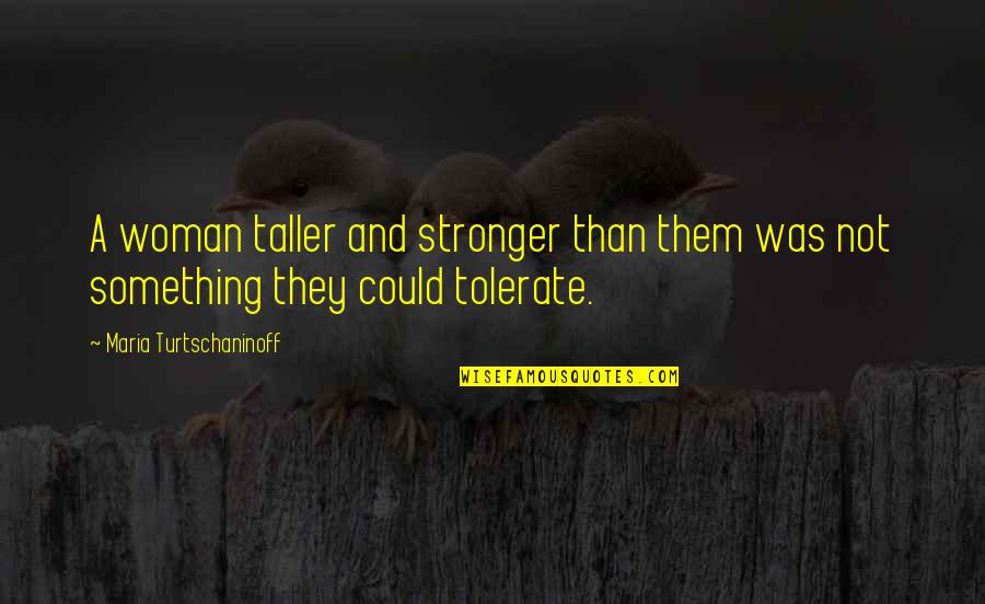 Mechtild Quotes By Maria Turtschaninoff: A woman taller and stronger than them was Mechtild Quotes By Maria Turtschaninoff: A woman taller and stronger than them was