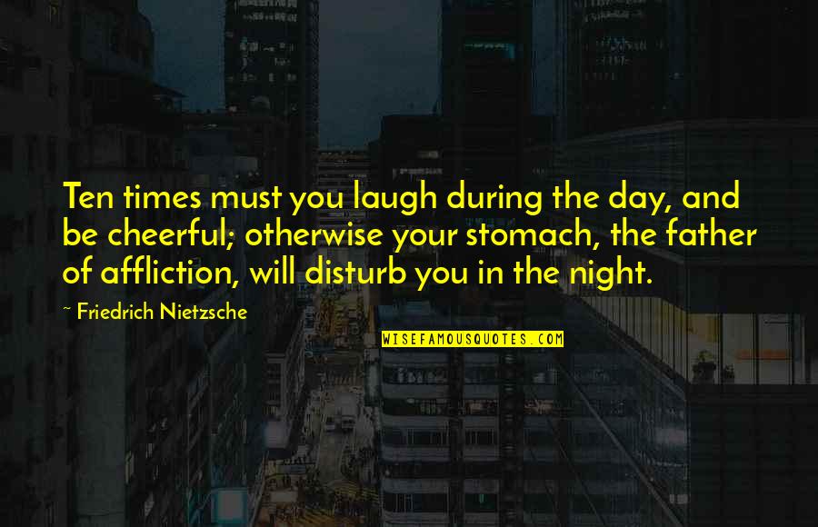Mechtilde Jeanne Quotes By Friedrich Nietzsche: Ten times must you laugh during the day,