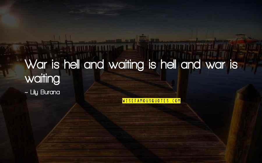 Mechutanim Quotes By Lily Burana: War is hell and waiting is hell and Mechutanim Quotes By Lily Burana: War is hell and waiting is hell and