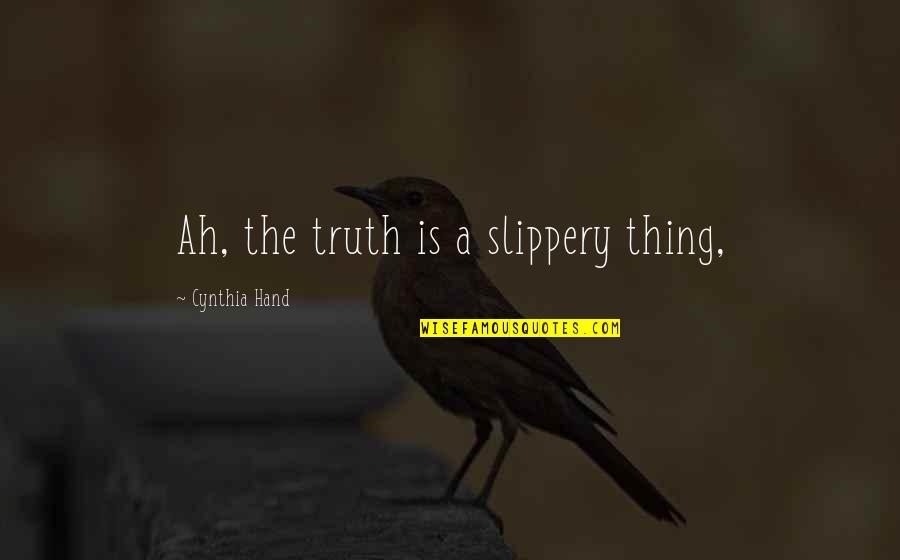 Meckes Westervelt Quotes By Cynthia Hand: Ah, the truth is a slippery thing,