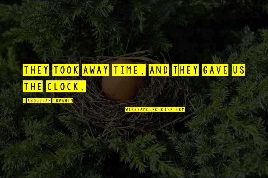 Mecklenburger Metallguss Quotes By Abdullah Ibrahim: They took away time, and they gave us Mecklenburger Metallguss Quotes By Abdullah Ibrahim: They took away time, and they gave us