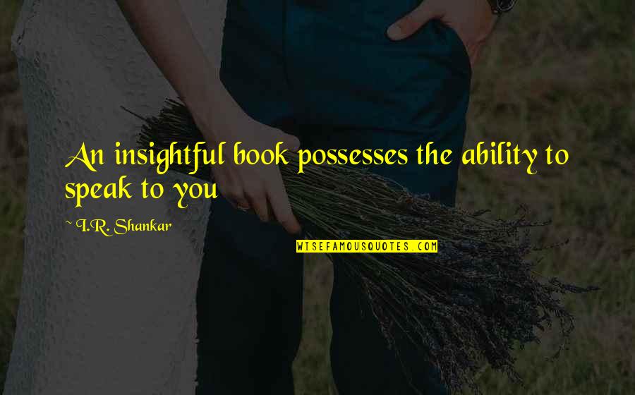 Mecklenburgh Bikini Quotes By I.R. Shankar: An insightful book possesses the ability to speak Mecklenburgh Bikini Quotes By I.R. Shankar: An insightful book possesses the ability to speak