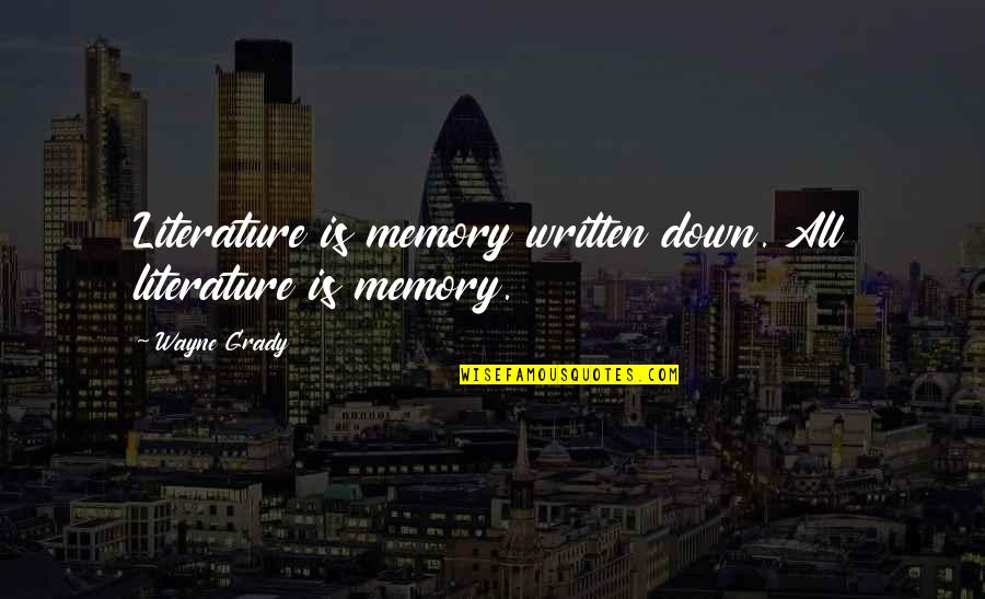 Mecklenburgh Bikini Quotes By Wayne Grady: Literature is memory written down. All literature is