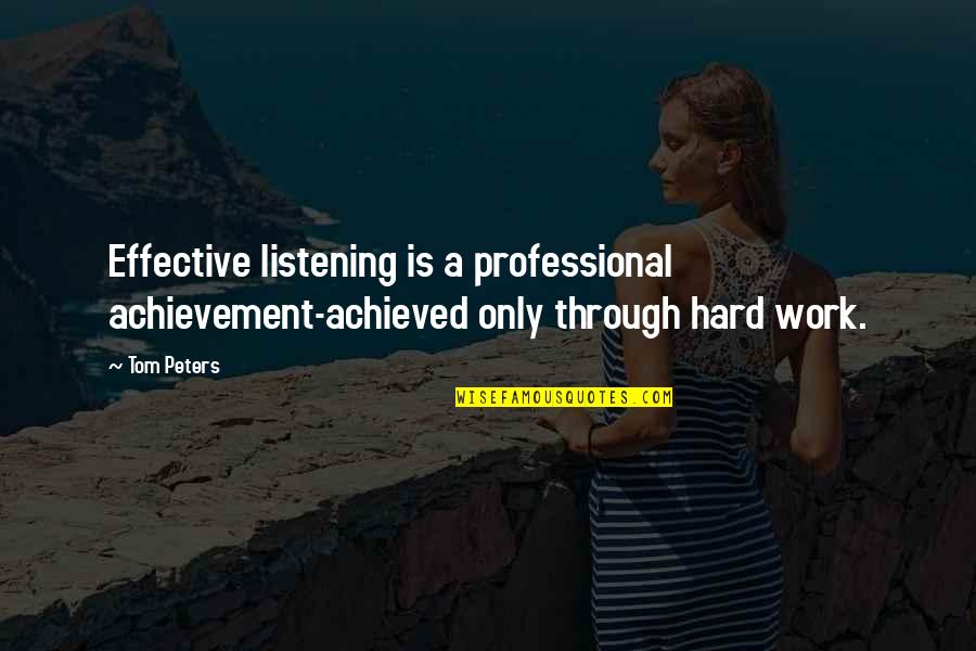Meckstroth Naples Quotes By Tom Peters: Effective listening is a professional achievement-achieved only through