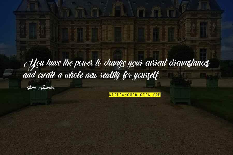 Meckstroth Rodwell Quotes By John Spender: You have the power to change your current