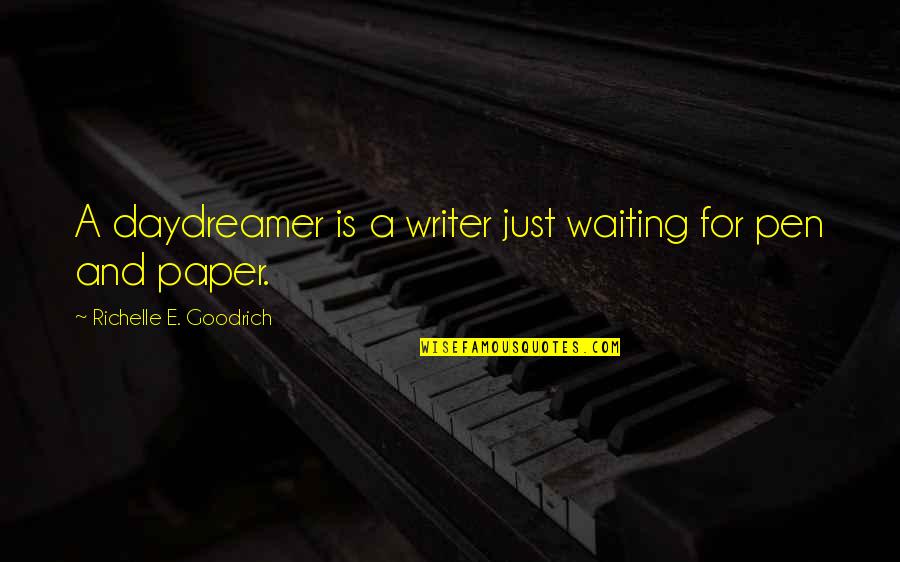 Mecky Elegance Quotes By Richelle E. Goodrich: A daydreamer is a writer just waiting for Mecky Elegance Quotes By Richelle E. Goodrich: A daydreamer is a writer just waiting for