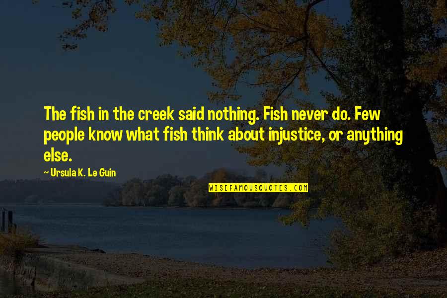 Mecky Elegance Quotes By Ursula K. Le Guin: The fish in the creek said nothing. Fish