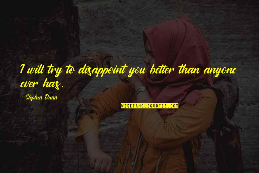 Mecky Wong Quotes By Stephen Dunn: I will try to disappoint you better than Mecky Wong Quotes By Stephen Dunn: I will try to disappoint you better than
