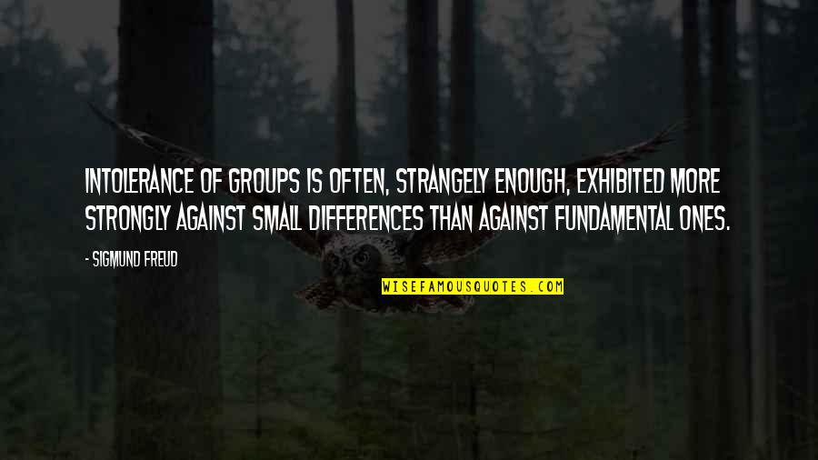 Mecnun Ilyas Quotes By Sigmund Freud: Intolerance of groups is often, strangely enough, exhibited Mecnun Ilyas Quotes By Sigmund Freud: Intolerance of groups is often, strangely enough, exhibited
