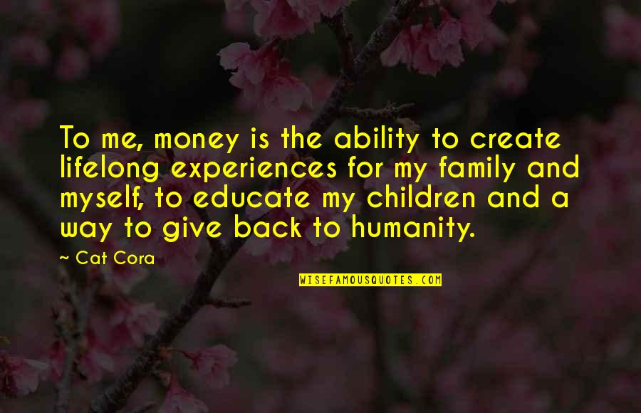 Me'cora Quotes By Cat Cora: To me, money is the ability to create Me'cora Quotes By Cat Cora: To me, money is the ability to create