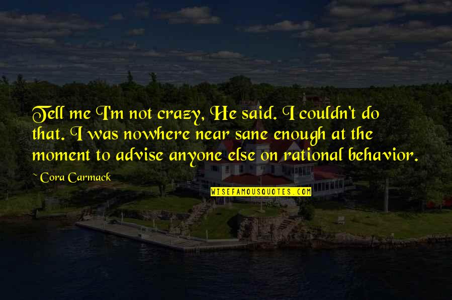 Me'cora Quotes By Cora Carmack: Tell me I'm not crazy, He said. I Me'cora Quotes By Cora Carmack: Tell me I'm not crazy, He said. I