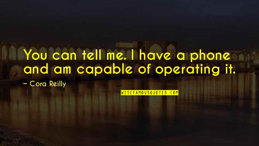 Me'cora Quotes By Cora Reilly: You can tell me. I have a phone