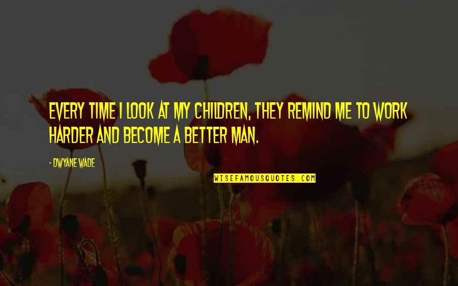 Me'cora Quotes By Dwyane Wade: Every time I look at my children, they Me'cora Quotes By Dwyane Wade: Every time I look at my children, they