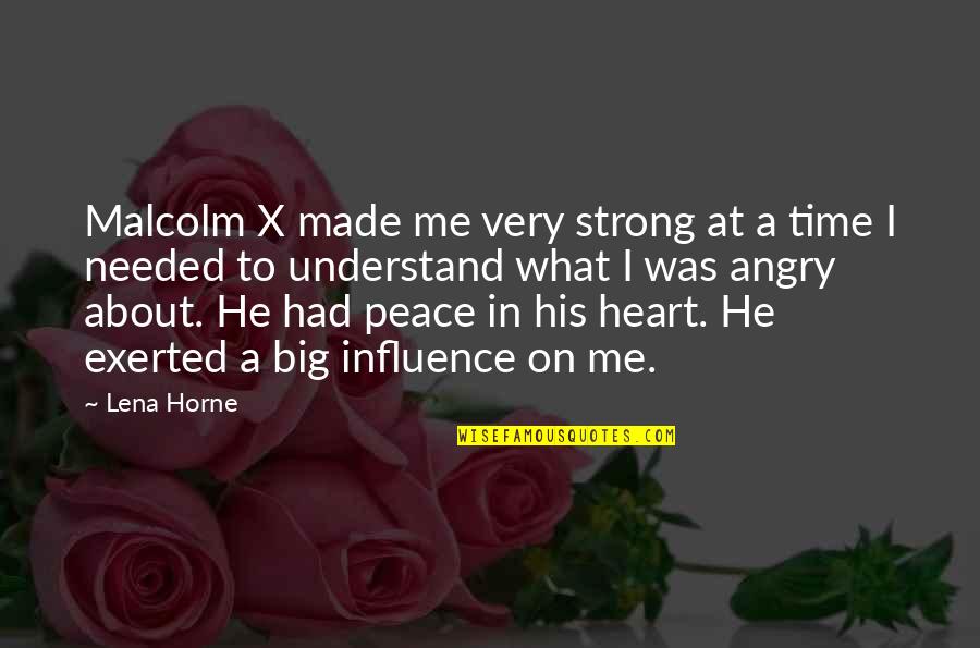 Me'cora Quotes By Lena Horne: Malcolm X made me very strong at a Me'cora Quotes By Lena Horne: Malcolm X made me very strong at a