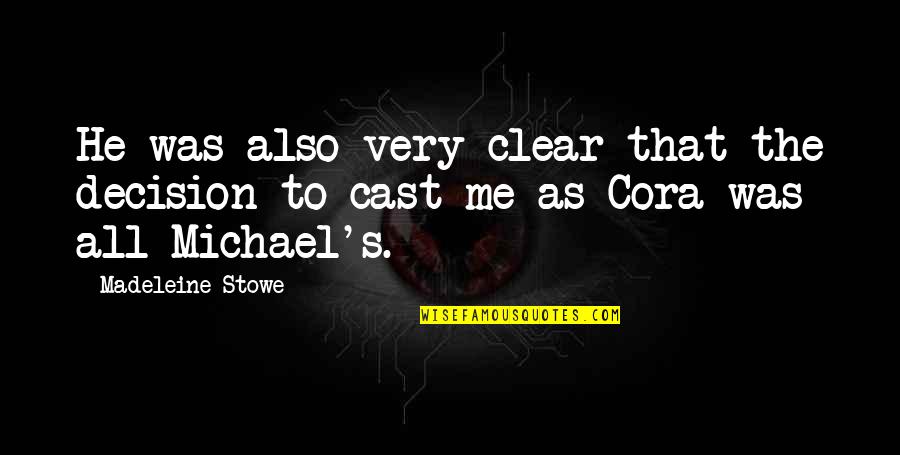 Me'cora Quotes By Madeleine Stowe: He was also very clear that the decision