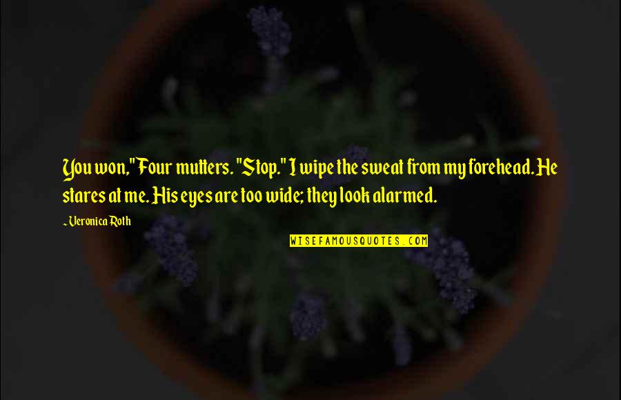 Me'cora Quotes By Veronica Roth: You won," Four mutters. "Stop." I wipe the Me'cora Quotes By Veronica Roth: You won," Four mutters. "Stop." I wipe the