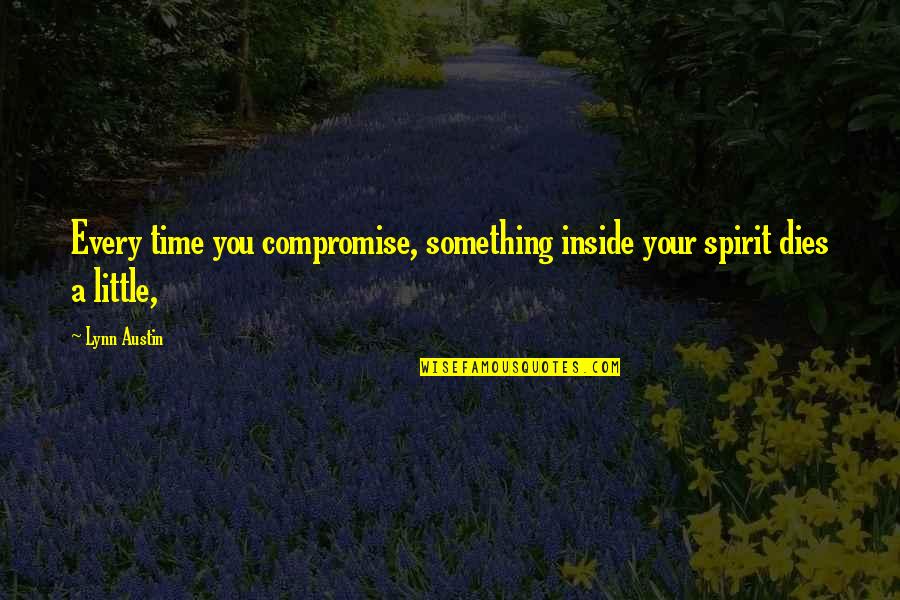 Mecreator2 Quotes By Lynn Austin: Every time you compromise, something inside your spirit