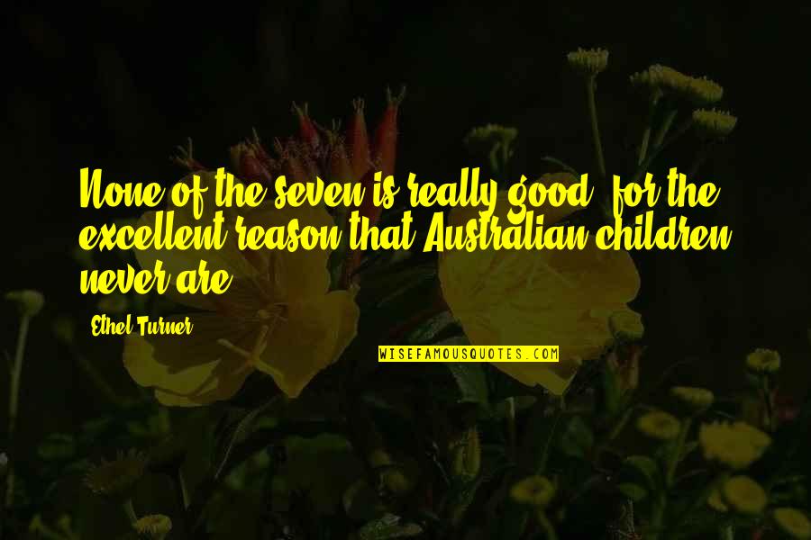 Mecseki Kisvas T Quotes By Ethel Turner: None of the seven is really good, for Mecseki Kisvas T Quotes By Ethel Turner: None of the seven is really good, for