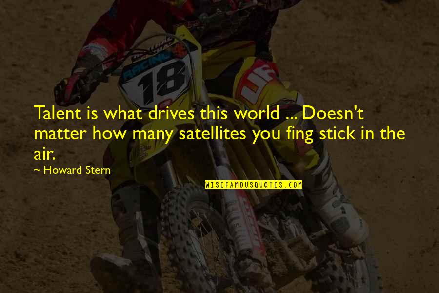 Mecum Quotes By Howard Stern: Talent is what drives this world ... Doesn't