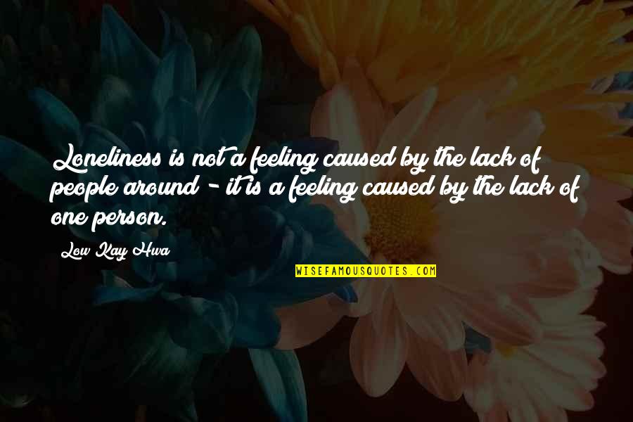 Med School Funny Quotes By Low Kay Hwa: Loneliness is not a feeling caused by the