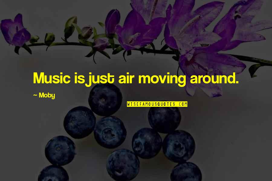 Med Student Motivational Quotes By Moby: Music is just air moving around.
