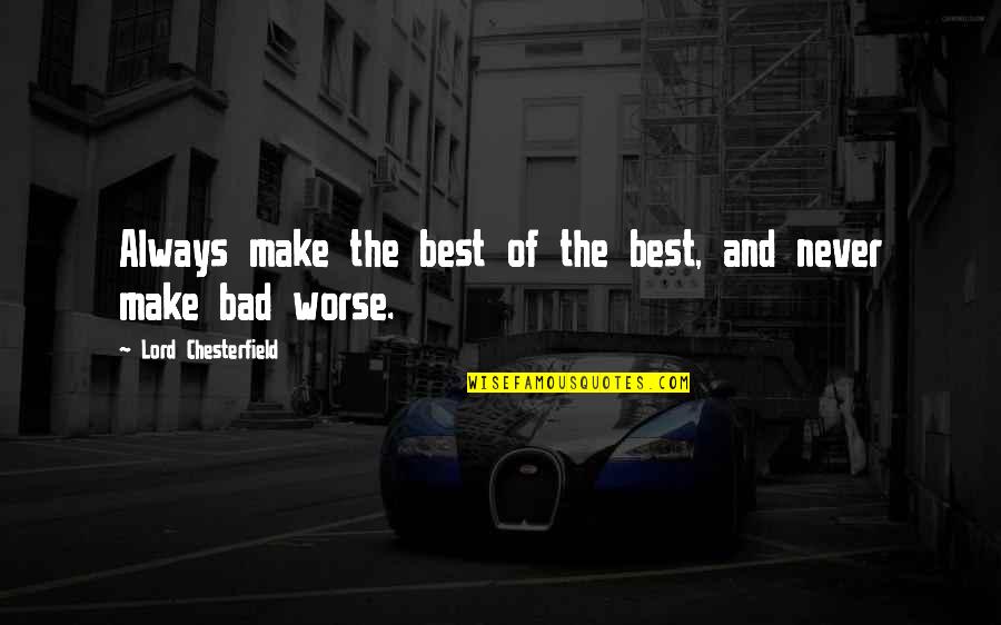 Medak Quotes By Lord Chesterfield: Always make the best of the best, and